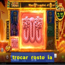 trocar rosto ia online mudar rosto